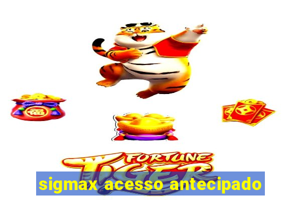 sigmax acesso antecipado